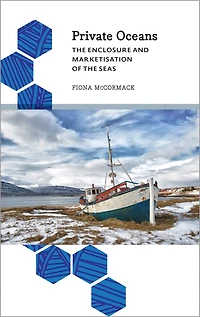 Private Oceans: the Enclosure and Marketisation of Seas