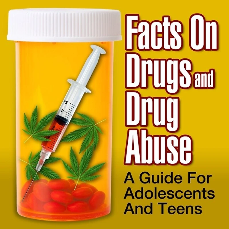 Facts on Drugs and Drug Abuse: A Guide for Adolescents Teens