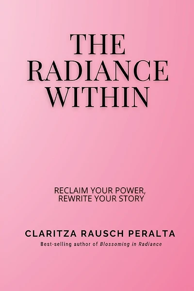 The Radiance Within: Reclaim your power, Rewrite your story