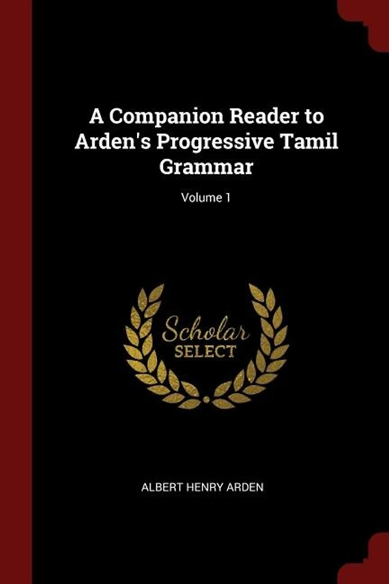 A Companion Reader to Arden's Progressive Tamil Grammar; Volume 1