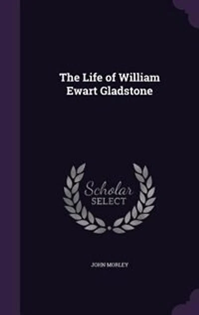 The Life of William Ewart Gladstone