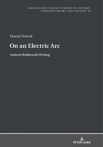 On an Electric Arc: Andrzej Bobkowski Writing