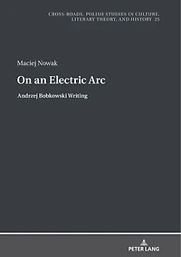On an Electric Arc: Andrzej Bobkowski Writing