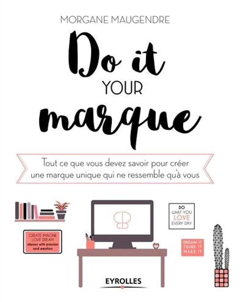 Do it your marque: Tout ce que vous devez savoir pour créer une marque unique qui ne ressemble qu'à