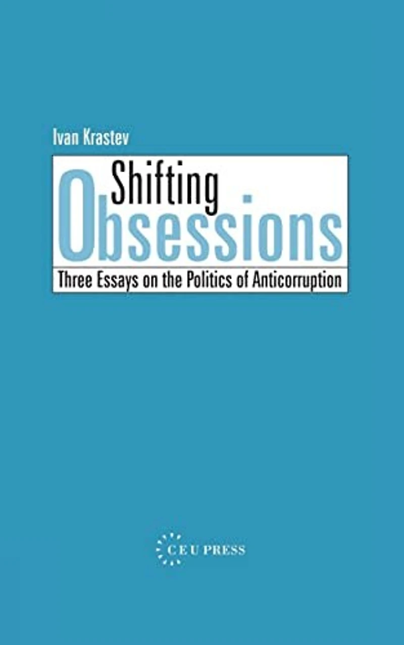 Shifting Obsessions: Three Essays on the Politics of Anticorruption