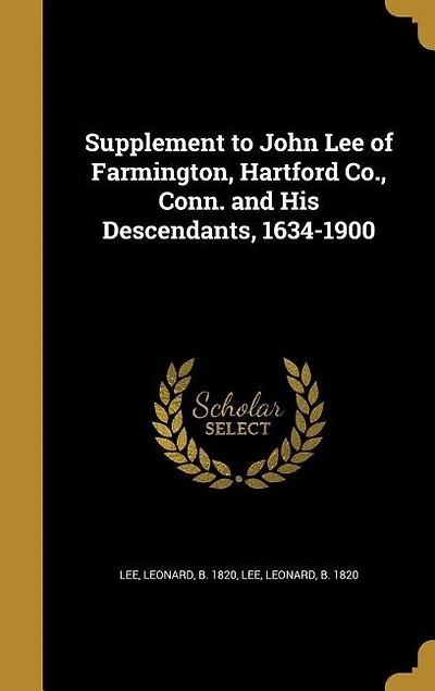 Supplement to John Lee of Farmington, Hartford Co., Conn. and His Descendants, 1634-1900