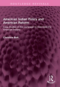 American Indian Policy and Reform: Case Studies of the Campaign to Assimilate Indians