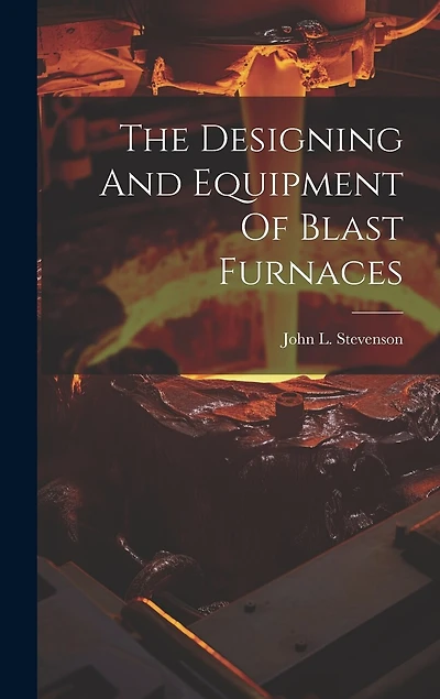 The Designing And Equipment Of Blast Furnaces
