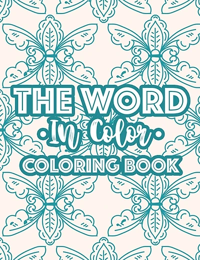 The Word In Color Coloring Book: Bible Verse Coloring Book For Christian Women, Calming Coloring Pages With Inspirational Words and Stress Relieving Designs