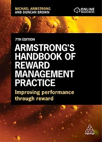 Armstrong's Handbook of Reward Management Practice: Improving Performance Through