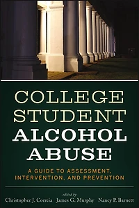 College Student Alcohol Abuse: A Guide to Assessment, Intervention, and Prevention