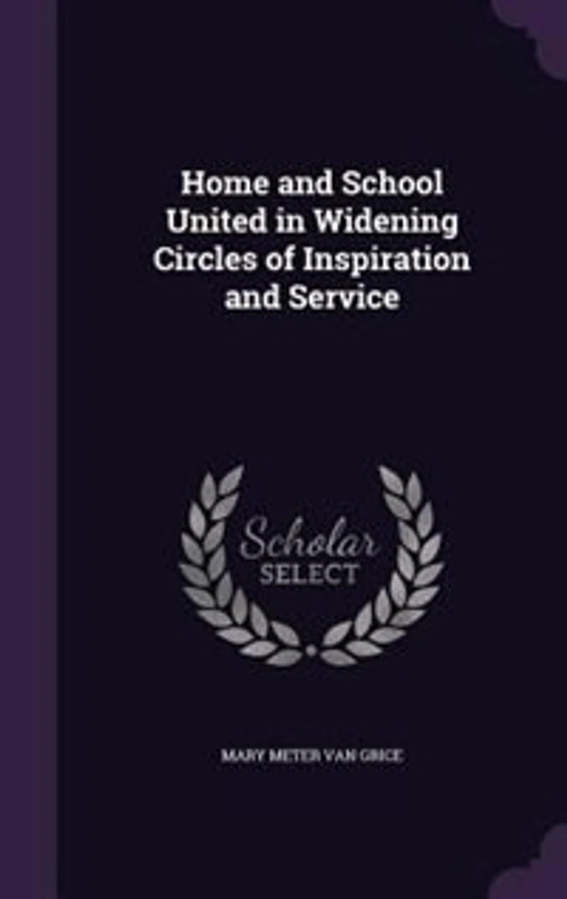 Home and School: United Widening Circles of Inspiration Service; School Community Nation (Classic Reprin