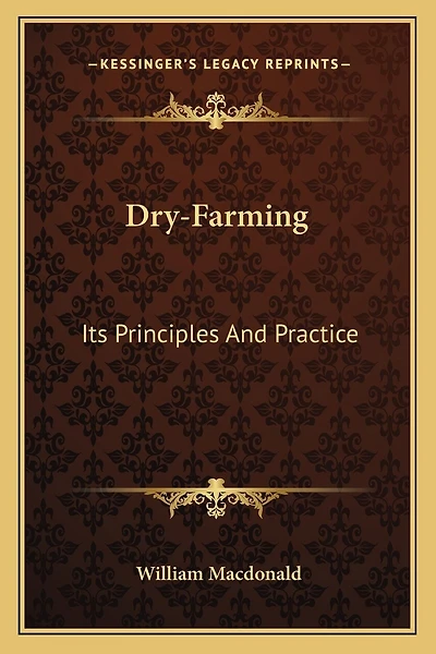 Dry-Farming: Its Principles And Practice