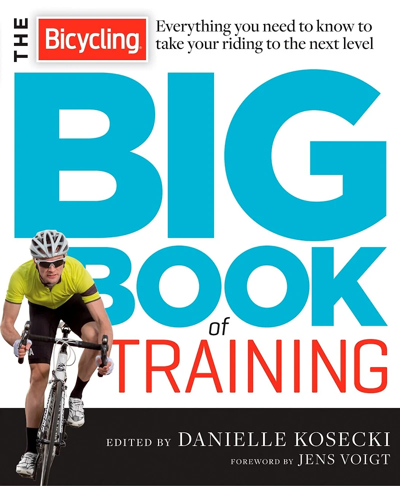 the Bicycling Big Book of Training: Everything You Need to Know Take Your Riding Next Level