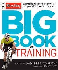 the Bicycling Big Book of Training: Everything You Need to Know Take Your Riding Next Level