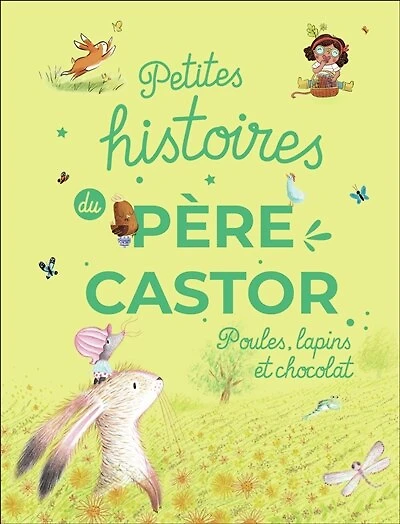 Petites histoires du Père Castor: poules, lapins et chocolat
