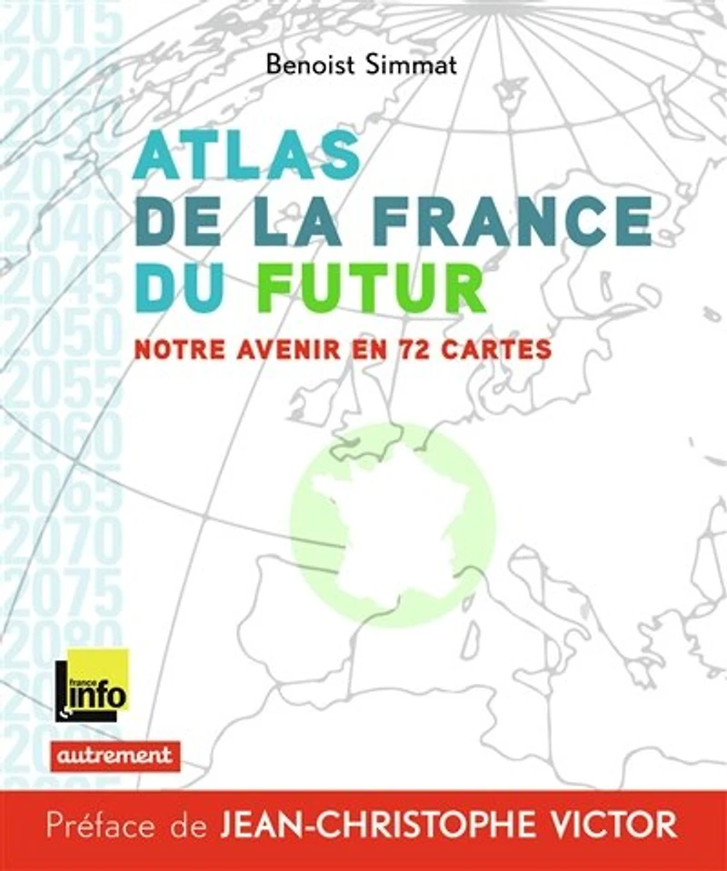 Atlas de la France du futur: notre avenir en 72 cartes