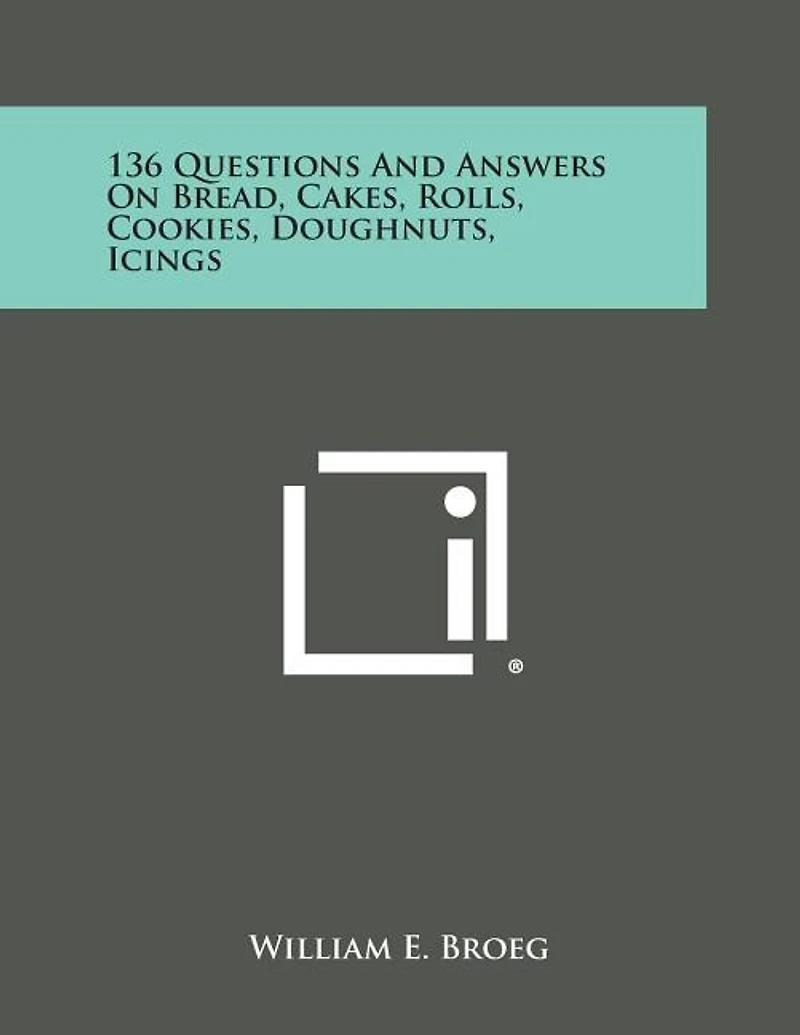 136 Questions and Answers on Bread, Cakes, Rolls, Cookies, Doughnuts, Icings