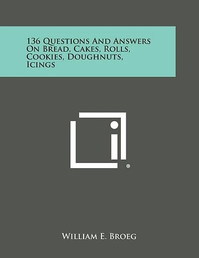 136 Questions and Answers on Bread, Cakes, Rolls, Cookies, Doughnuts, Icings