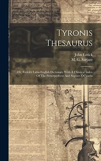 Tyronis Thesaurus: Or, Entick's Latin-english Dictionary With A Classical Index Of The Preterperfecto And Supines Of Verbs