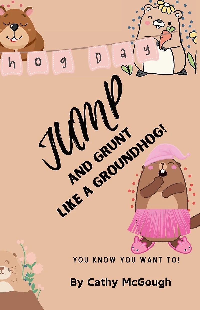 Jump and Grunt Like a Groundhog! Book 30 Jump Series