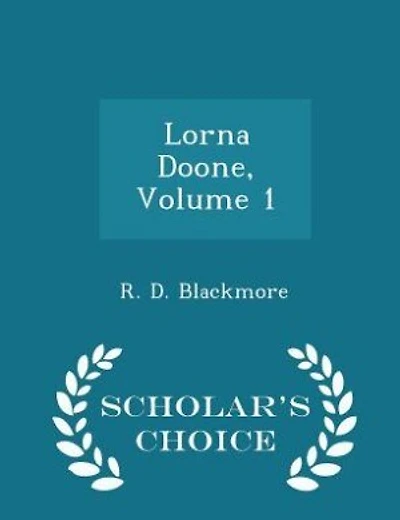 Lorna Doone, Volume 1 - Scholar's Choice Edition