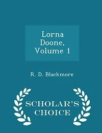 Lorna Doone, Volume 1 - Scholar's Choice Edition