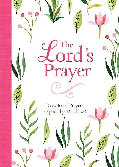 The Lord's Prayer: Devotional Prayers Inspired By Matthew 6