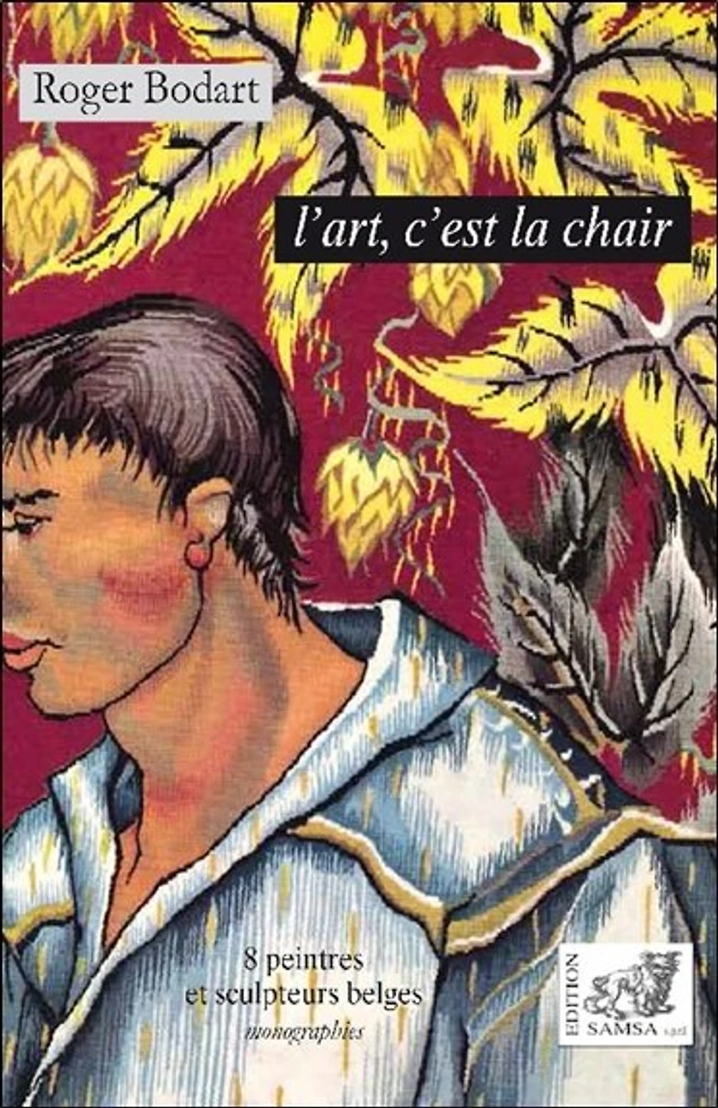 L' art, c'est la chair: 8 peintres et sculpteurs belges