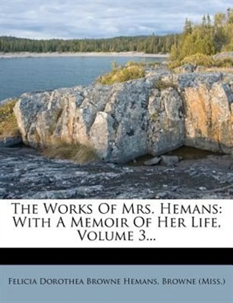 The Works of Mrs. Hemans: With a Memoir Her Life, Volume 3