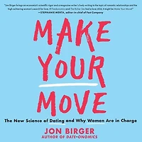 Make Your Move: The New Science of Dating and Why Women Are Charge