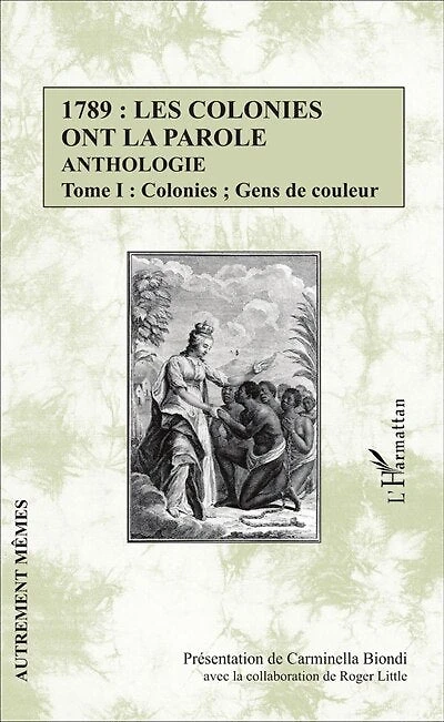 1789 : les colonies ont la parole Anthologie Tome 1: Colonies ; Gens de couleur