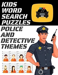 Kids Word Search Puzzles Police and Detective Themes: 78 Large Print Puzzles - Law Enforcement Themed Word Search Puzzle Book for Children Ages 7 and Up - Expand Kids Vocabulary - Makes a Great Gift for Children Who Love Action and Adventure