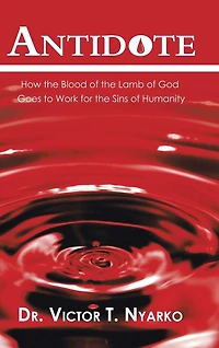 Antidote: How the Blood of Lamb God Goes to Work for Sins Humanity