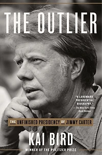 The Outlier: Unfinished Presidency Of Jimmy Carter