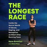 The Longest Race: Inside the Secret World of Abuse, Doping, and Deception on Nike's Elite Running Team