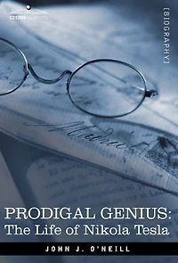 Prodigal Genius: The Life of Nikola Tesla