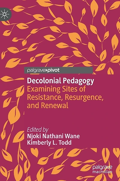 Decolonial Pedagogy: Examining Sites Of Resistance, Resurgence, And Renewal