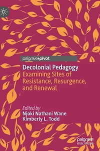 Decolonial Pedagogy: Examining Sites Of Resistance, Resurgence, And Renewal