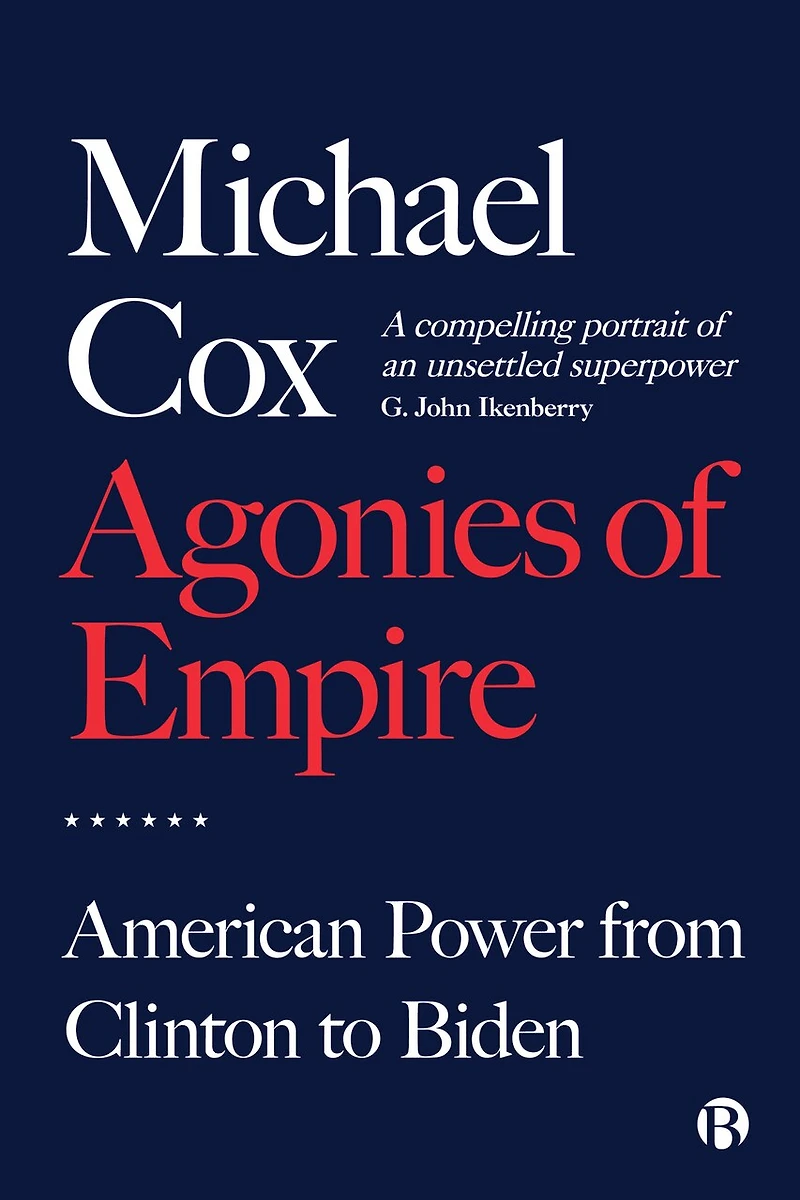 Agonies of Empire: American Power from Clinton to Biden
