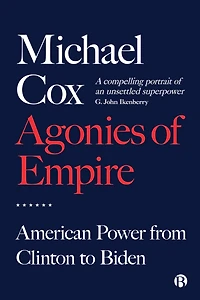 Agonies of Empire: American Power from Clinton to Biden