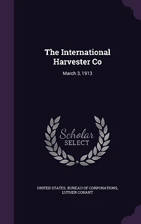 The International Harvester Co: March 3, 1913 (Classic Reprint)