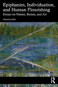 Epiphanies, Individuation, and Human Flourishing: Essays on Nature, Beauty, Art