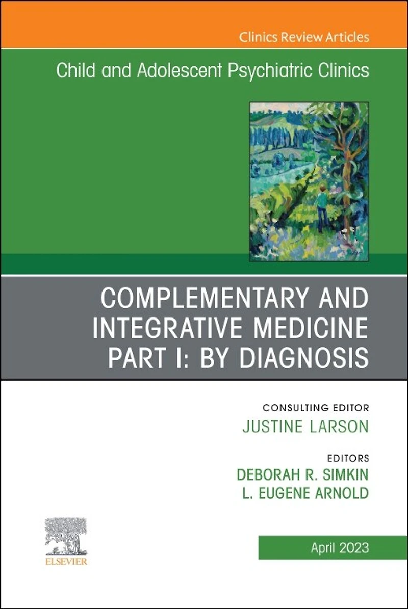 Complementary and Integrative Medicine Part I: By Diagnosis, An Issue of Child Adolescent Psychiatric Clinics North America, 1e