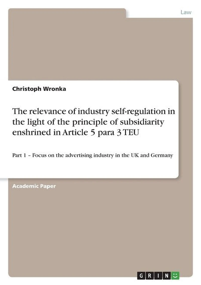 The relevance of industry self-regulation in the light of the principle of subsidiarity enshrined in Article 5 para 3 TEU: Part 1 - Focus on the advertising industry in the UK and Germany