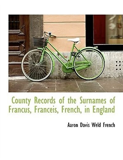 County Records of the Surnames Francus, Franceis, French, England