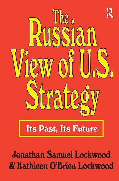 The Russian View Of U.s. Strategy: Its Past, Future