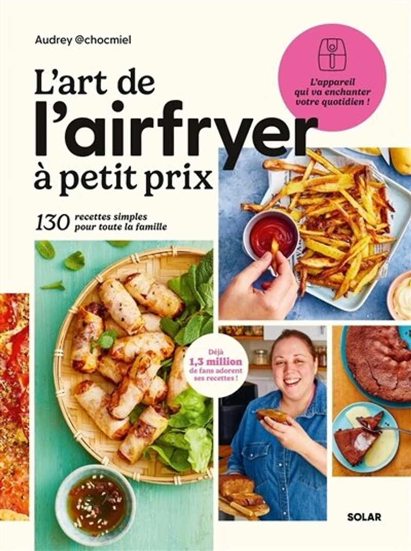 L' art de l'Airfryer à petit prix: 130 recettes simples pour toute la famille