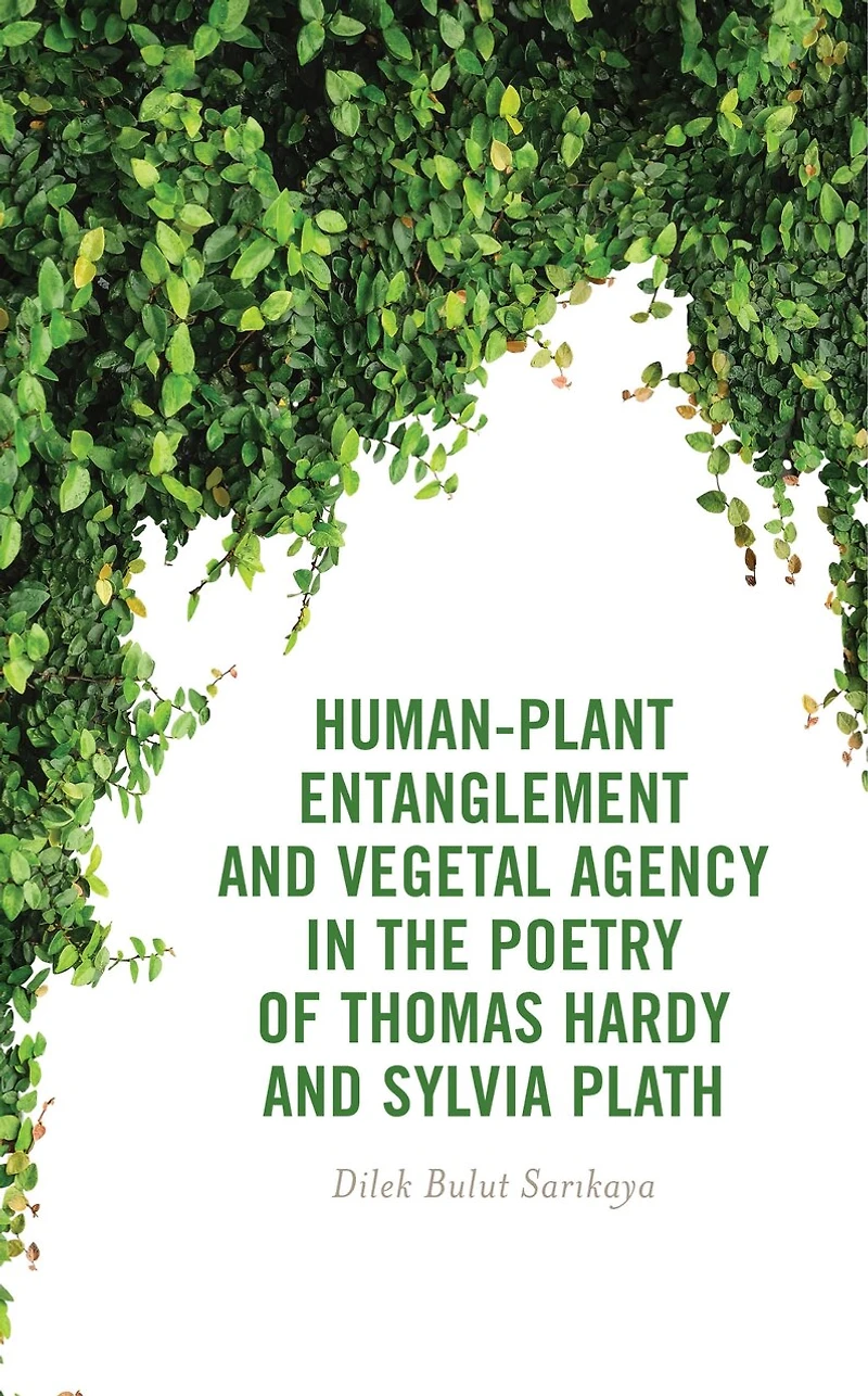 Human-Plant Entanglement and Vegetal Agency the Poetry of Thomas Hardy Sylvia Plath