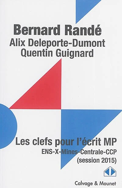 Les clés pour l'écrit MP: ENS, X, Mines, Centrale, CCP (session 2015)